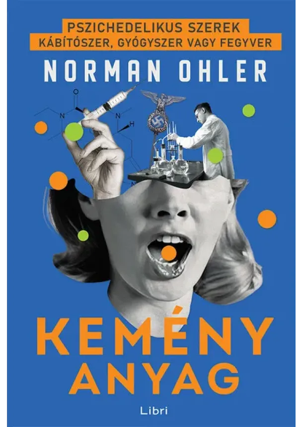 Norman Ohler - Kemény anyag - Pszichedelikus szerek - kábítószer, gyógyszer vagy fegyver