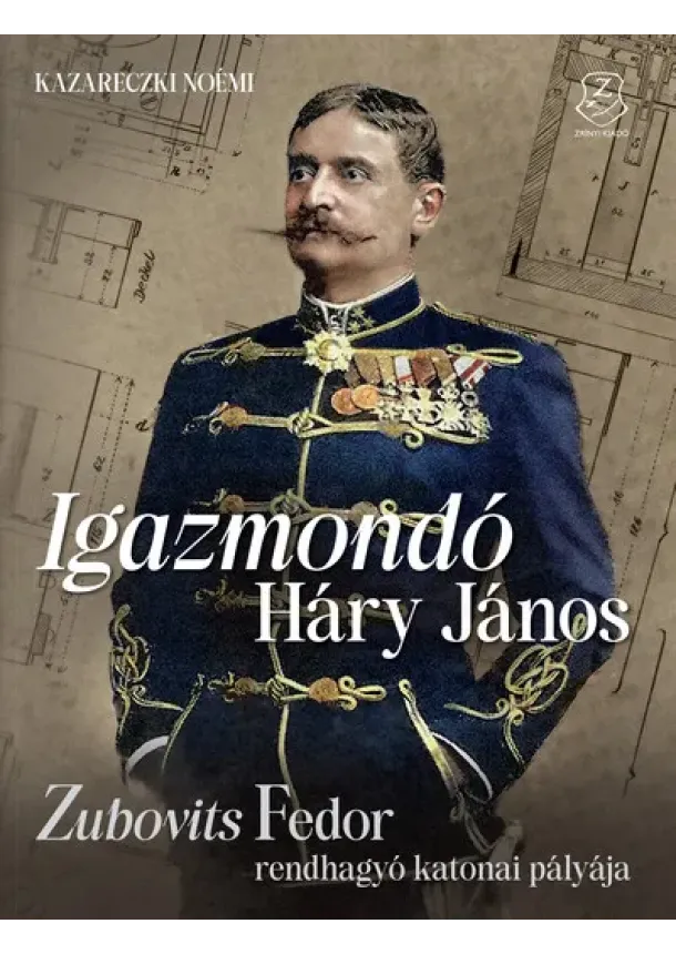 Kazareczki Noémi - Igazmondó Háry János - Zubovits Fedor rendhagyó katonai pályája