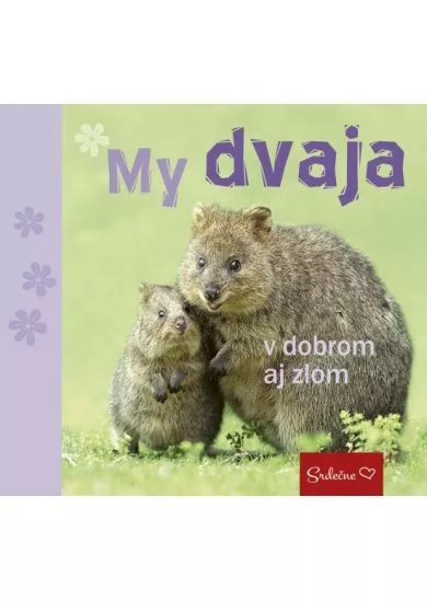 My dvaja v dobrom aj zlom