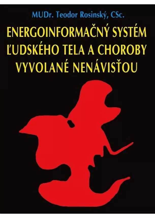 Teodor Rosinský - Energoinformačný systém ľudského tela a choroby vyvolané nenávisťou