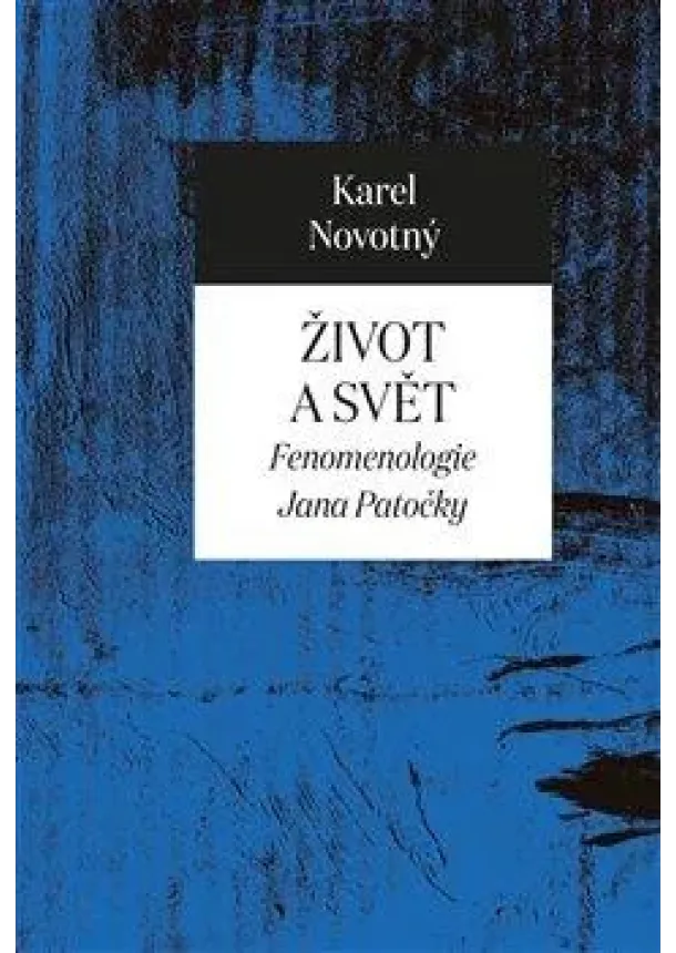 Karel Novotný - Život a svět - Fenomenologie Jana Patočky