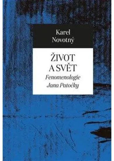 Život a svět - Fenomenologie Jana Patočky