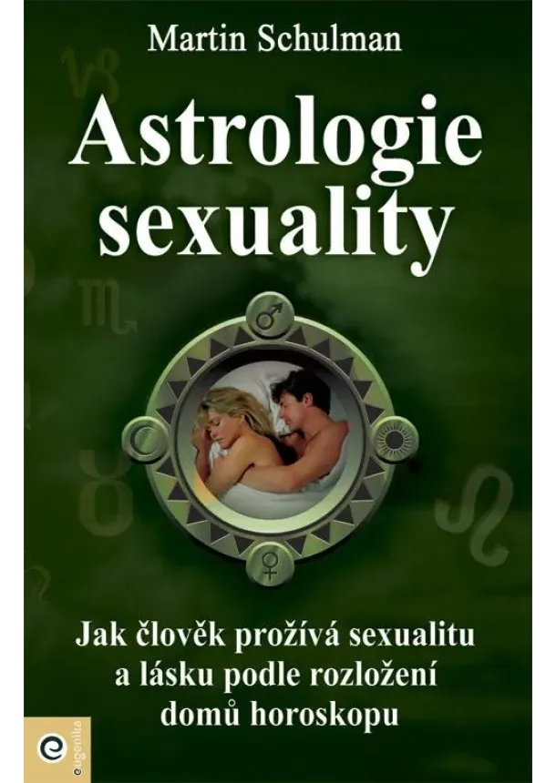 Martin Schulman - Astrologie sexuality - Jak člověk prožívá sexualitu a lásku podle rozložení domů horoskopu