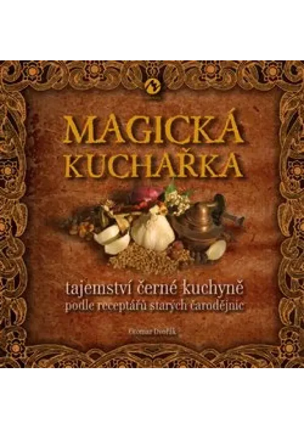 Otomar Dvořák - Magická kuchařka - Tajemství černé kuchyně podle receptářů starých čarodějnic