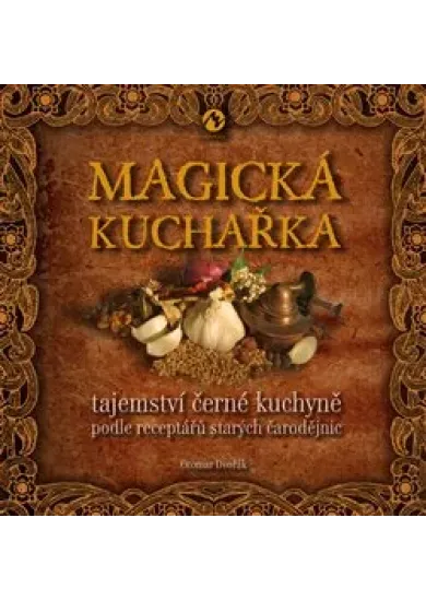 Magická kuchařka - Tajemství černé kuchyně podle receptářů starých čarodějnic