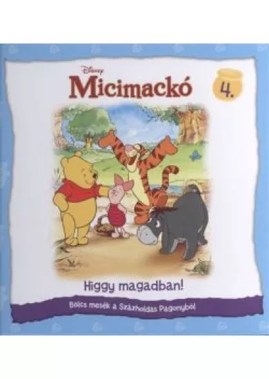 MICIMACKÓ - BÖLCS MESÉK A SZÁZHOLDAS PAGONYBÓL 4. /HIGGY MAGADBAN!