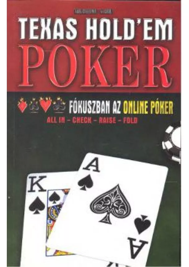 Vágó Csaba - TEXAS HOLD'EM POKER /FÓKUSZBAN AZ ONLINE PÓKER