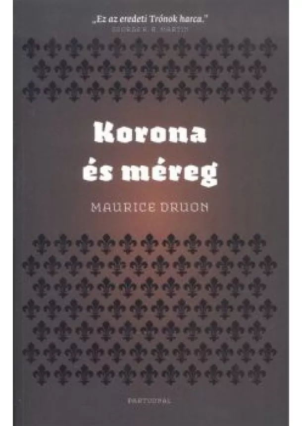 MAURICE DRUON - KORONA ÉS MÉREG