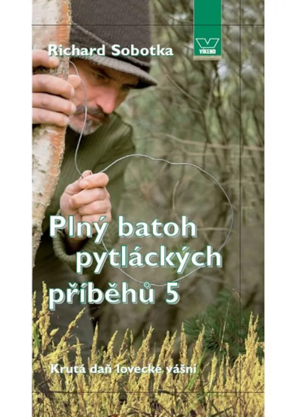 Richard Sobotka - Plný batoh pytláckých příběhů V - Krutá daň lovecké vášni