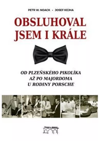 Obsluhoval jsem i krále - Od plzeňského pikolíka až po majordoma u rodiny Porsche