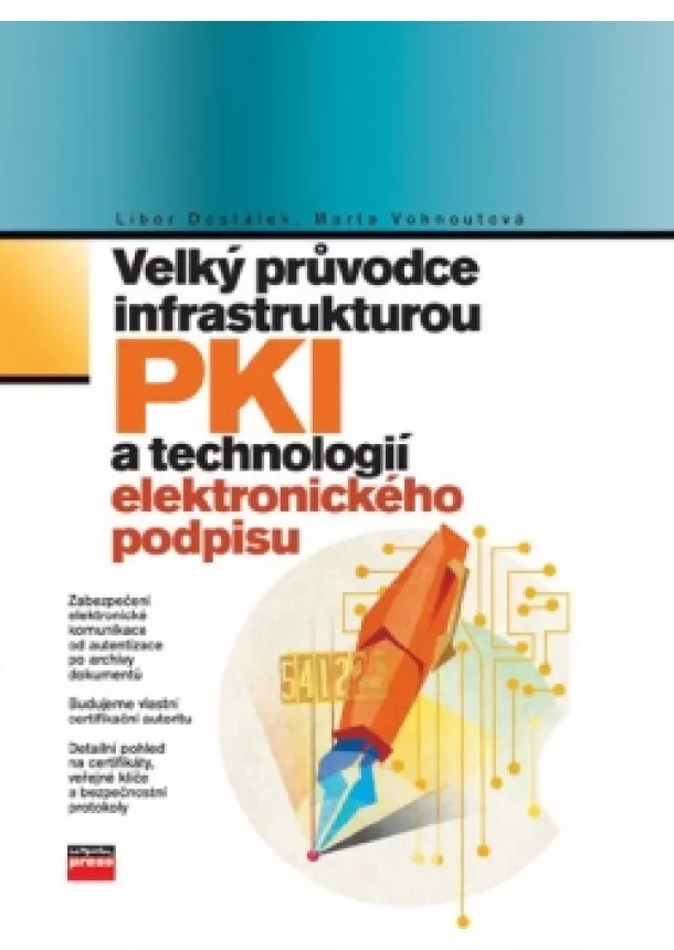 Libor Dostálek, Marta Vohnoutová - Velký průvodce infrastrukturou PKI a technologií elektronického podpisu