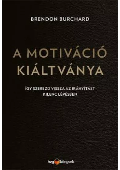 A motiváció kiáltványa - Így szerezd vissza az irányítást kilenc lépésben