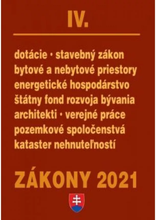 Kolektív autorov - Zákony 2021 IV - stavebný zákon, bytové a nebytové priestory, pozemkové spoločenstvá, kataster, nehnuteľností, štátny fond rozvoja bývania