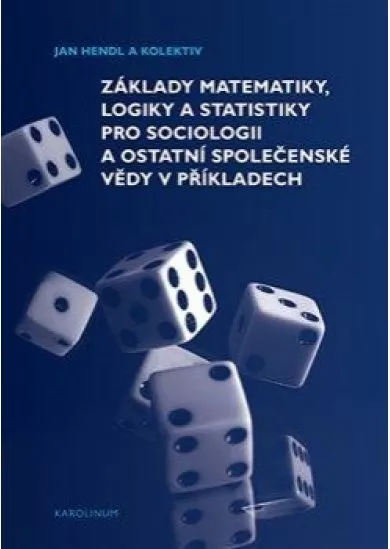 Základy matematiky, logiky a statistiky pro sociologii a ostatní společenské vědy v příkladech
