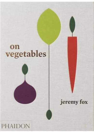 On Vegetables: Modern Recipes for the Home Kitchen