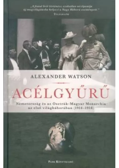 Acélgyűrű /Németország és az Osztrák-Magyar Monarchia az első világháborúban (1914-1918)