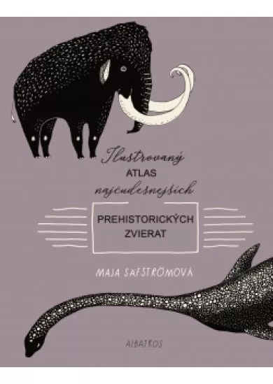 Ilustrovaný atlas najčudesnejších prehistorických zvierat