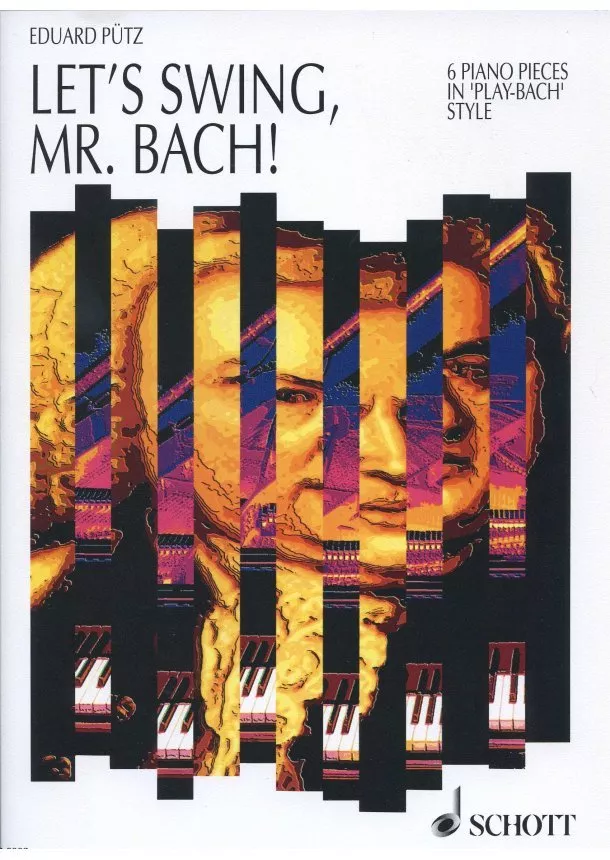Eduard Putz - Let´s Swing, Mr. Bach! - 6 piano pieces in 'play-Bach' style