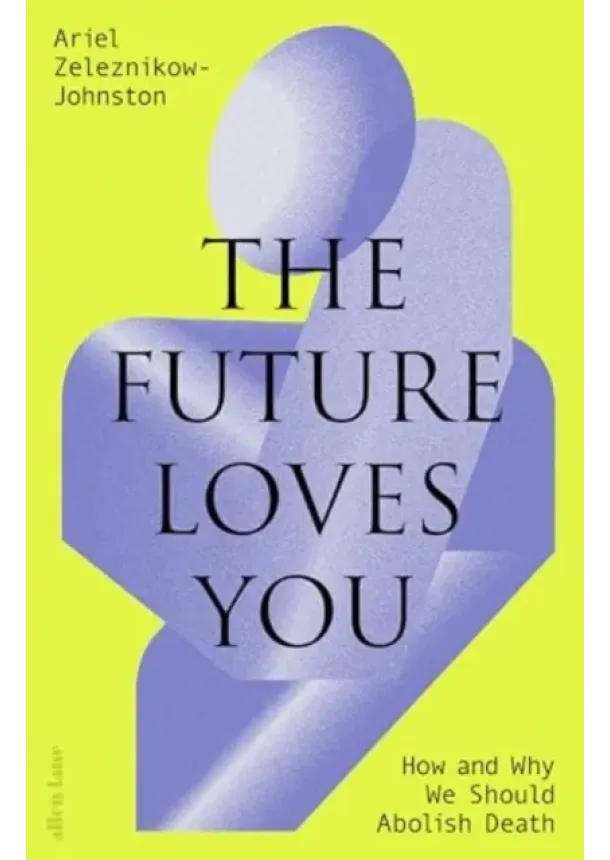 Dr Ariel Zeleznikow-Johnston - The Future Loves You