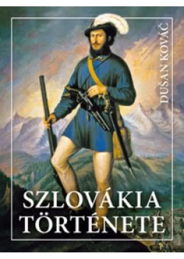 Kováč Dušan - Szlovákia története (2., bővített kiadás)