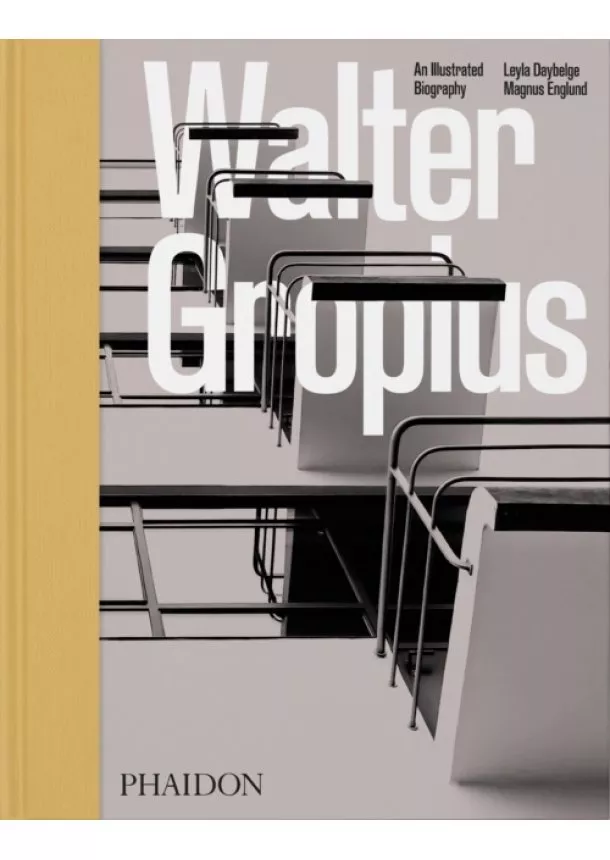 Leyla Daybelge, Magnus Englund - Walter Gropius, An Illustrated Biography