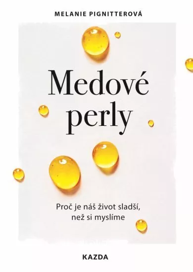 Medové perly - Proč je náš život sladší, než si myslíme