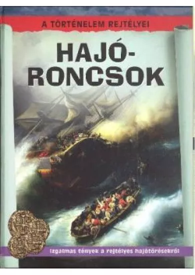 HAJÓRONCSOK /A TÖRTÉNELEM REJTÉLYEI