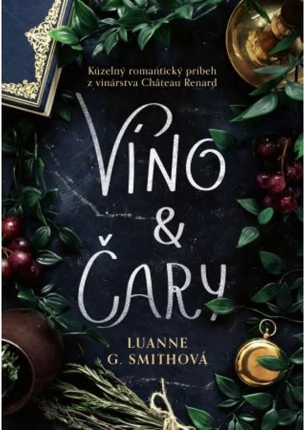 Luanne G. Smithová - Víno a čary - Kúzelný romantický príbeh z vinárstva Château Renard