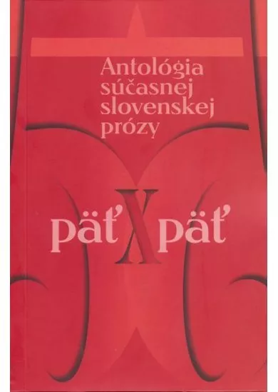 Päť x päť - Antológia súčasnej slovenskej prózy