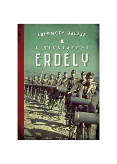 A visszatért Erdély 1940-1944 - Modern magyar történelem (új kiadás)