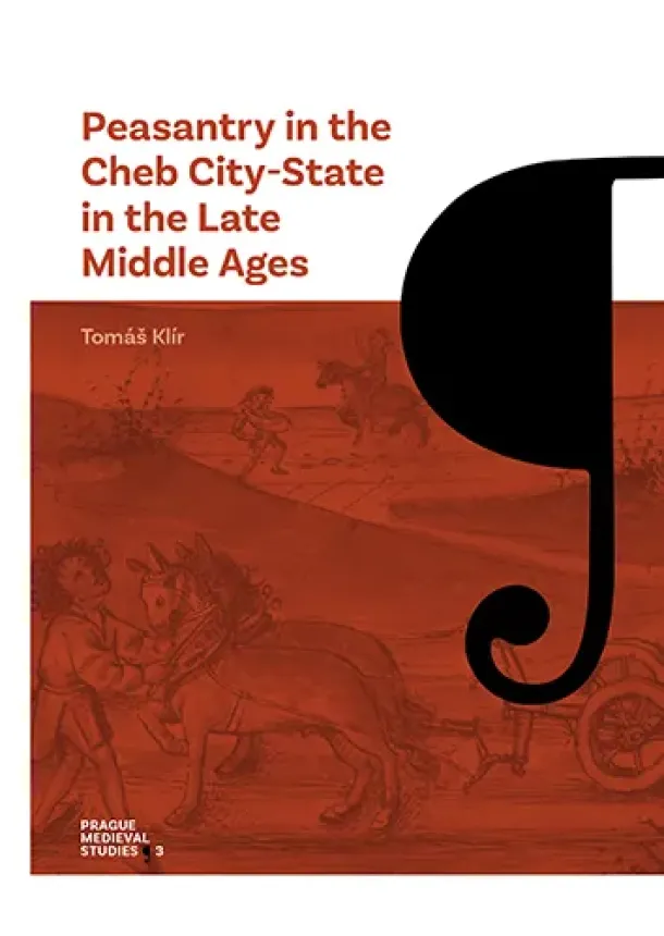 Tomáš Klír - Peasantry in the Cheb City-State in the Late Middle Ages