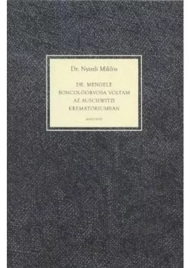 DR. MENGELE BONCOLÓORVOSA VOLTAM AZ AUSCHWITZI KREMATÓRIUMBAN