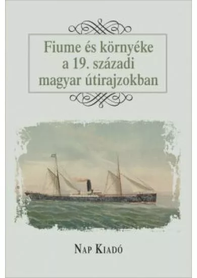 Fiume és környéke a 19. századi útirajzokban - Magyar esszék