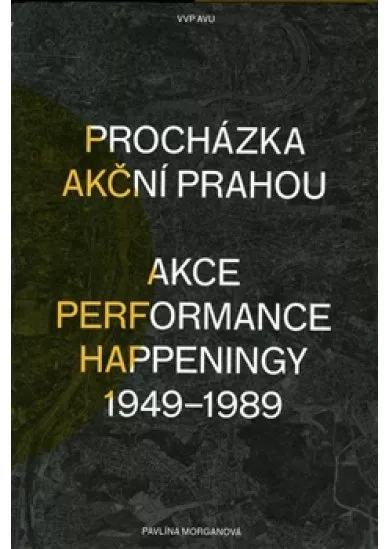 Procházka akční Prahou - Akce, performance, happeningy 1949 - 1989