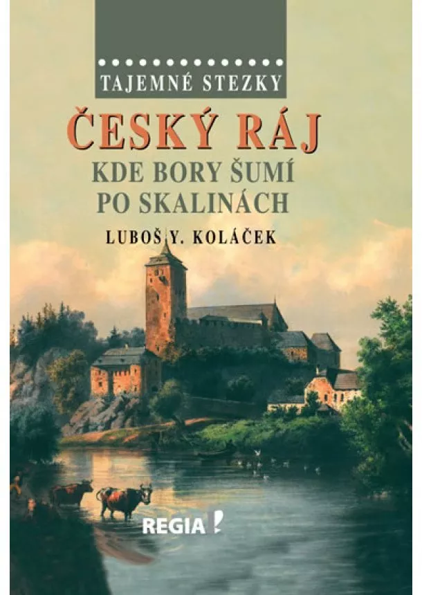 Luboš Y. Koláček - Tajemné stezky – Český ráj - Kde bory šumí po skalinách - 2.vydání