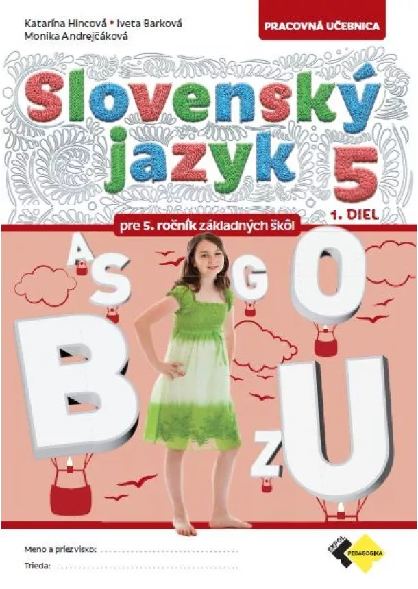 Mgr. Monika Andrejčáková, PhD., Mgr. Iveta Barková, PhDr. Katarína Hincová, PhD. - Slovenský jazyk pre 5. ročník základných škôl – 1.diel