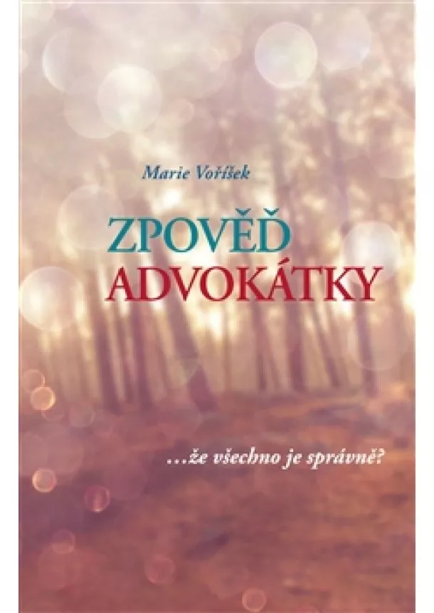 Marie Voříšek  - Zpověď advokátky - … že všechno je správně?