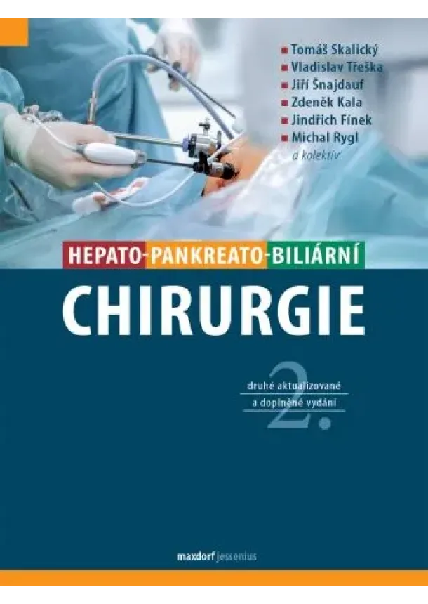 Tomáš Skalický, Vladislav Třeška, Jiří Šnajdauf, Zdeněk Kala, Jindřich Fínek, Michal Rygl - Hepato-pankreato-biliární chirurgie