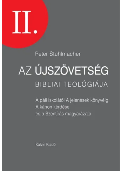 Az Újszövetség bibliai teológiája II. - A páli iskolától A jelenések könyvéig A kánon kérdése és a Szentírás magyarázata