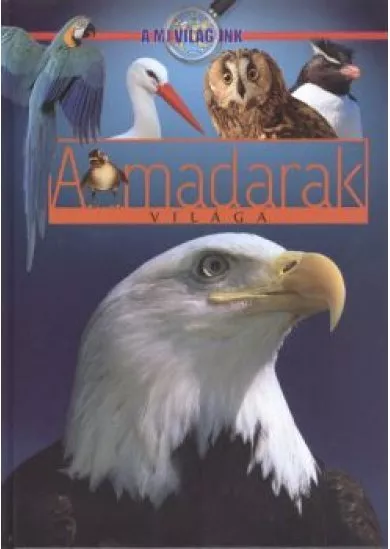A MADARAK VILÁGA /A MI VILÁGUNK