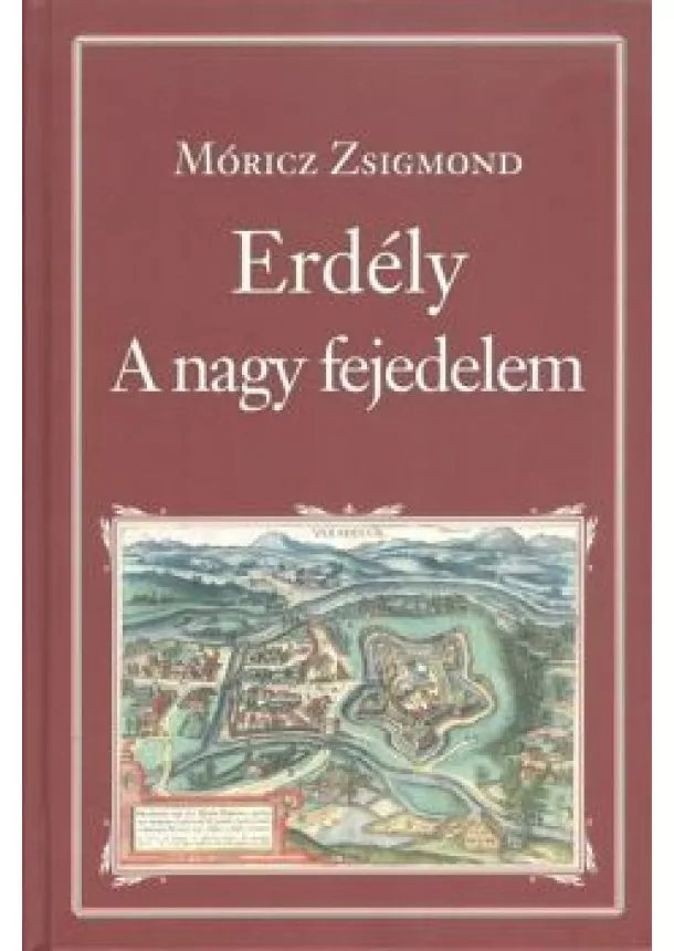 MÓRICZ ZSIGMOND - ERDÉLY - A NAGY FEJEDELEM