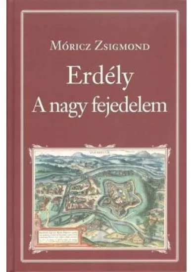 ERDÉLY - A NAGY FEJEDELEM