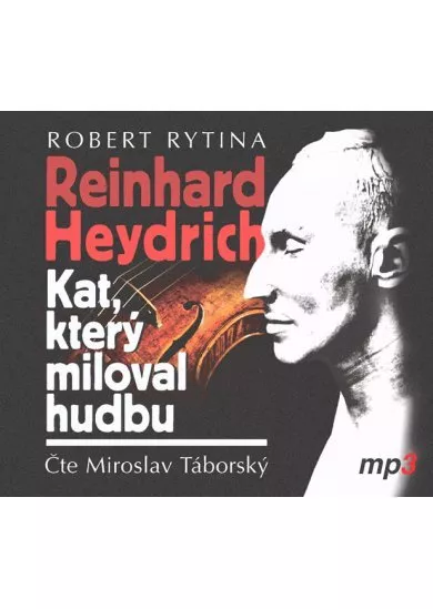 TÁBORSKÝ MIROSLAV  RYTINA: REINHARD HEYDRICH - KAT, KTERÝ MILOVAL HUDBU (CD-MP3)