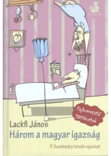Három a magyar igazság /Hajmeresztő történetek