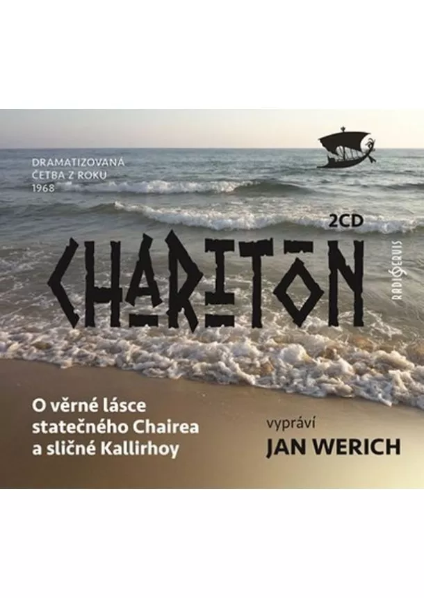 Český rozhlas/Radioservis - WERICH JAN A DALŠÍ  CHARITÓN: O VĚRNÉ LÁSCE STATEČNÉHO CHAIREA A SLIČNÉ KALLIRHOY