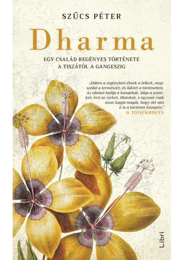 Szűcs Péter - Dharma - Egy család regényes története a Tiszától a Gangeszig (új kiadás)
