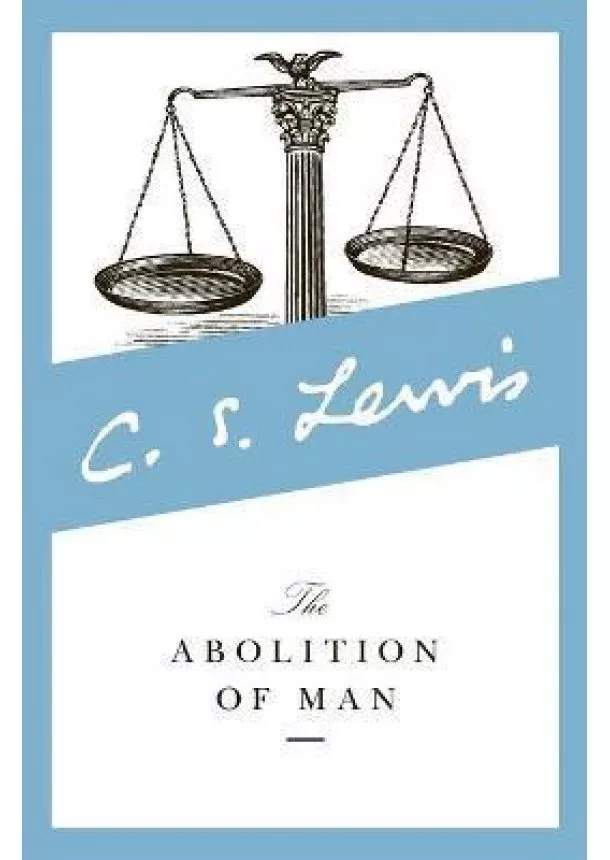 C.S. Lewis - The Abolition of Man : Readings for Meditation and Reflection