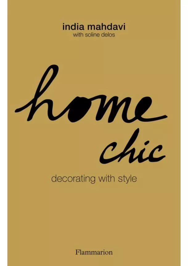 India Mahdavi, Soline Delos - Home Chic : Decorating with Style