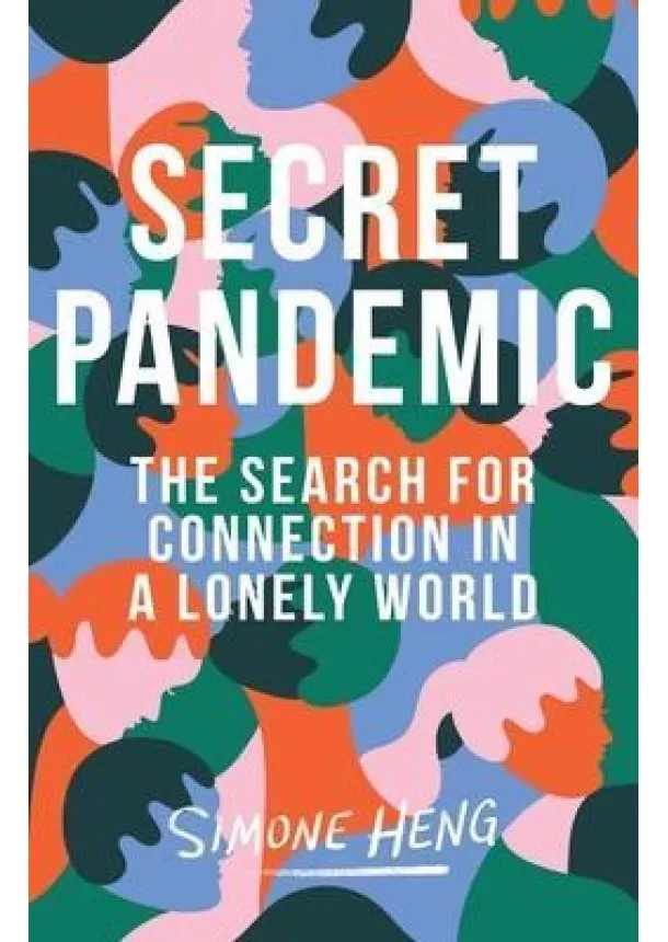 Secret Pandemic : The Search for Connection in a Lonely World