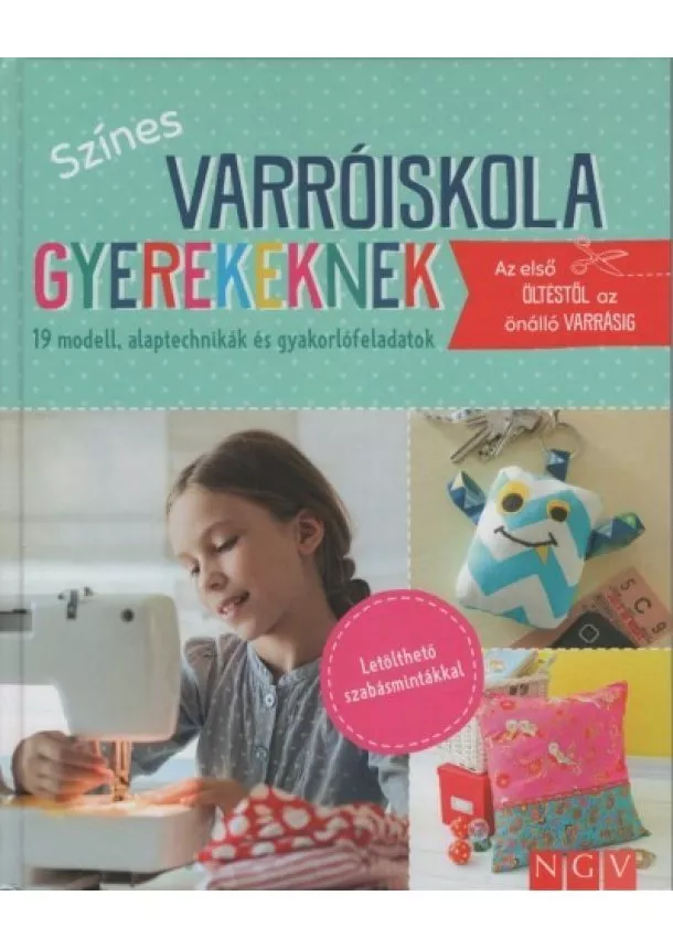 Rabea Rauer - Színes varróiskola gyerekeknek - 19 modell, alaptechnikák és gyakorlófeladatok